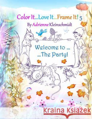 Color It...Love It... Frame It!5 Adrienne Kleinschmidt 9781539332312 Createspace Independent Publishing Platform - książka