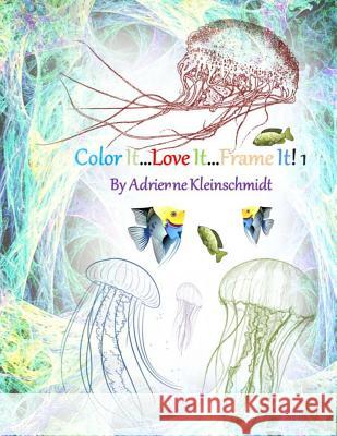 Color It...Love It...Frame It! 1 Adrienne Kleinschmidt 9781537709000 Createspace Independent Publishing Platform - książka