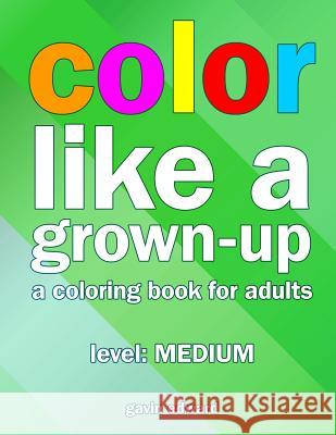 Color Like a Grown-up -- Medium: A Coloring Book for Adults Edward, Gavin 9781517571832 Createspace - książka