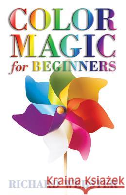 Color Magic for Beginners: Simple Tecniques to Brighten & Empower Your Life Richard Webster 9780738708867 Llewellyn Publications - książka