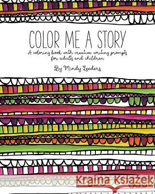 Color Me A Story: A coloring book with creative writing prompts for adults and children Leeders, Mindy 9781545505861 Createspace Independent Publishing Platform - książka