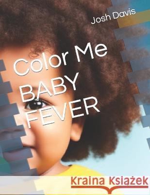 Color Me BABY FEVER Josh Davis   9798394166747 Independently Published - książka