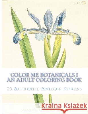 Color Me Botanicals I: An Adult Coloring Book Carol Elizabeth Mennig 9781511881197 Createspace - książka