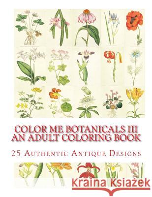 Color Me Botanicals III: An Adult Coloring Book Carol Elizabeth Mennig 9781511878852 Createspace - książka