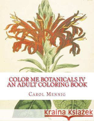 Color Me Botanicals IV: An Adult Coloring Book Carol Mennig 9781522938712 Createspace Independent Publishing Platform - książka