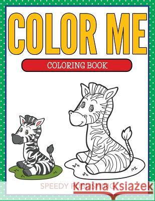 Color Me Coloring Book Speedy Publishing LLC 9781681855059 Speedy Kids - książka