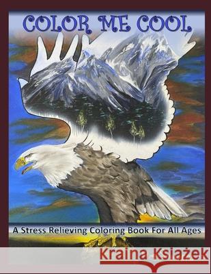 Color Me Cool: A Stress Relieving Coloring Book For All Ages Danna McCarty, Aprelle McCarty, Nicholas Showers-Glover 9780578773186 A&d Creations - książka