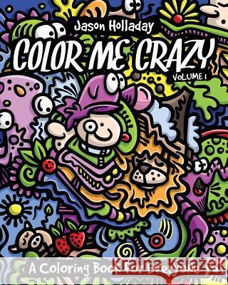 Color Me Crazy: A Coloring Book for Everyone Jason Holladay 9781723047848 Createspace Independent Publishing Platform - książka