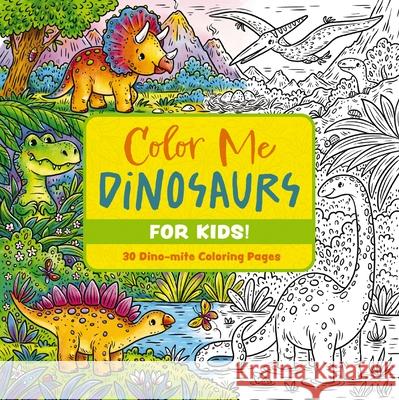 Color Me Dinosaurs (Kids' Edition): 30 Dino-mite Coloring Pages Editors of Cider Mill Press 9781400344895 Applesauce Press - książka