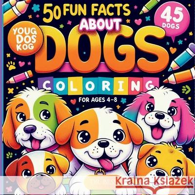 Color Me Dogs - Kids Edition: 50 Fun Facts about Dogs (Bilingual: English + Spanish) Bess Obale 9781968156008 Tendernesse LLC - książka