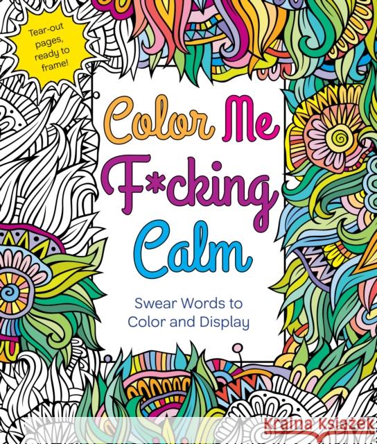 Color Me F*cking Calm: Swear Words to Color and Display Hannah Caner 9781250121424 St. Martin's Griffin - książka