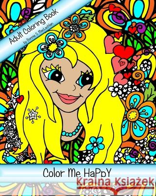 Color Me HaPpY: Adult Coloring Book For The Child Within - A Nature Inspired Whimsical Adventure 8 x 10 single sided pages Bonnie S. MacLachlan 9781947911871 Art.Z Illustrations - książka
