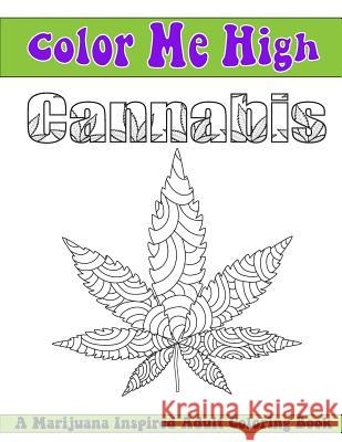 Color Me High Cannabis: An Adult Coloring Book Beth Ingrias 9781945803017 Team of Light Media LLC - książka