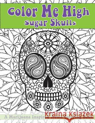 Color Me High: Sugar Skulls: Dia de los Muertos Marigold, Faith 9781530991297 Createspace Independent Publishing Platform - książka