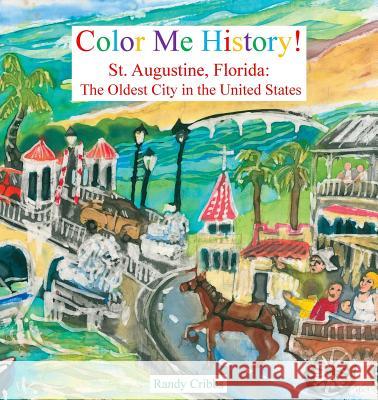 Color Me History!: St. Augustine, Florida: The Oldest City in the United States Randy Cribbs 9780975953396 Legacies & Memories - książka