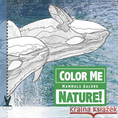 Color Me Nature! Mammals Galore: A Photo-Coloring Book Sandra Antunez 9781493643981 Createspace - książka