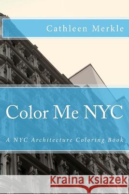 Color Me NYC: A NYC Building Coloring Book Cathleen Merkle Maggie Santoski Jean Merkle 9781517346423 Createspace - książka