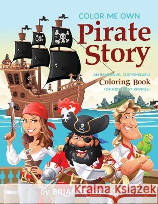 Color Me Own Pirate Story: An Immersive, Customizable Coloring Book for Kids (That Rhymes!) Brian C. Hailes 9781951374532 Epic Edge Publishing - książka