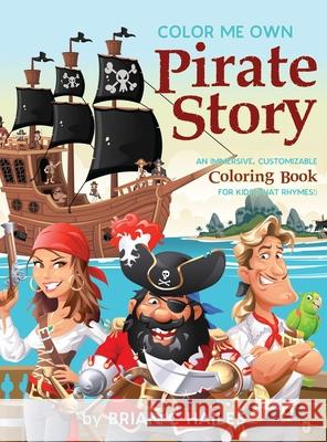 Color Me Own Pirate Story: An Immersive, Customizable Coloring Book for Kids (That Rhymes!) Brian C. Hailes 9781951374549 Epic Edge Publishing - książka
