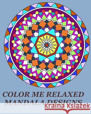 Color Me Relaxed Mandala Designs: Unique Mandala Designs for your Relaxation Kez, Lena 9781517670696 Createspace - książka
