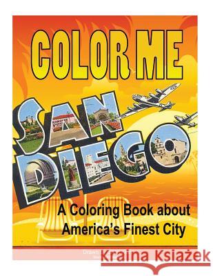 Color Me San Diego: A coloring book about America's Finest City Kelly, Brian P. 9781539368953 Createspace Independent Publishing Platform - książka