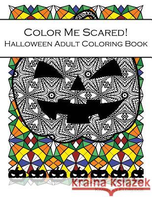 Color Me Scared!: Halloween Adult Coloring Book Kimberly Eldredge 9781979282765 Createspace Independent Publishing Platform - książka