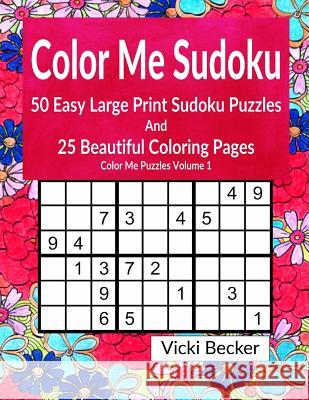 Color Me Sudoku: 50 Easy Sudoku Puzzles and 25 Beautiful Coloring Pages Vicki Becker 9781541288799 Createspace Independent Publishing Platform - książka