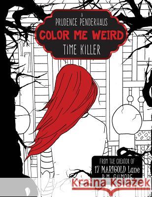 Color Me Weird: : A Prudence Penderhaus Time Killer R. M. Gilmore 9781985134300 Createspace Independent Publishing Platform - książka