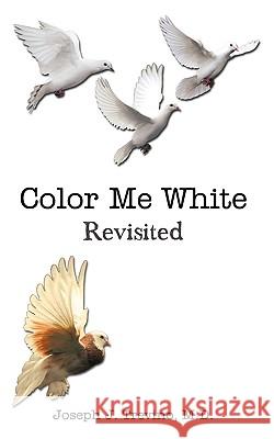 Color Me White: Revisited Trevino, M. D. Joseph J. 9781438919522 Authorhouse - książka