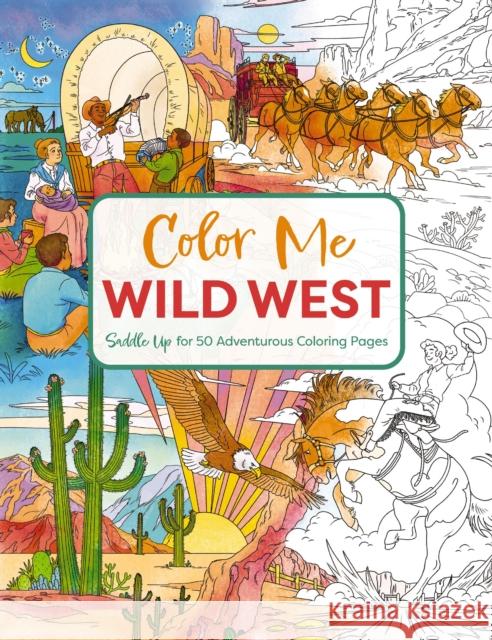Color Me Wild West: Saddle Up for 50 Adventurous Coloring Pages Editors of Cider Mill Press 9781400350629 Cider Mill Press - książka