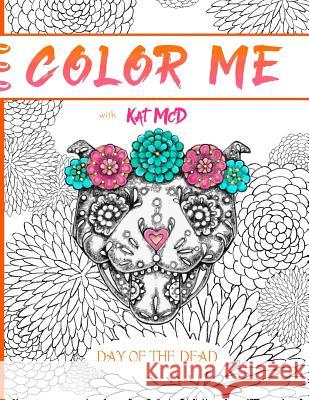 Color Me with Kat McD: Day of the Dead McDonough, Kat 9781532721014 Createspace Independent Publishing Platform - książka