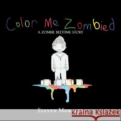 Color Me Zombied: A Zombie Bedtime Story Steven Morales 9781503531543 Xlibris Corporation - książka