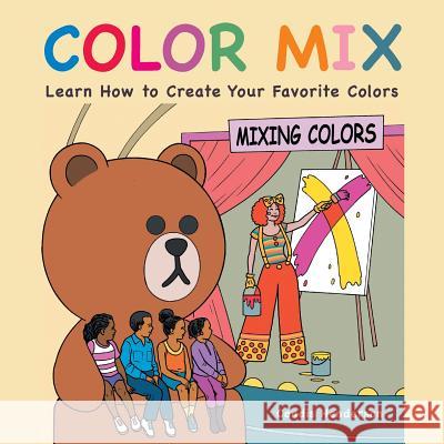 Color Mix: Learn How to Create Your Favorite Colors Candis Henderson 9781524639013 Authorhouse - książka