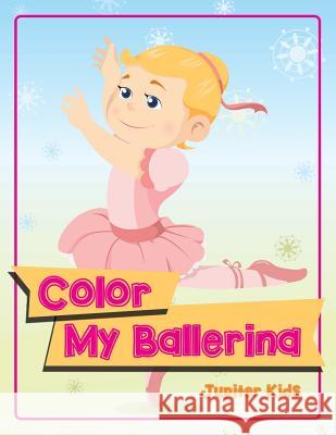 Color My Ballerina Jupiter Kids 9781682127988 Jupiter Kids - książka