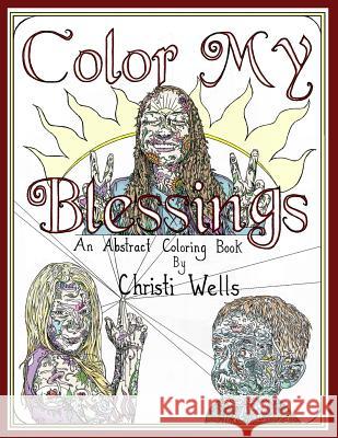 Color My Blessings: An Abstract Coloring Book Christi Wells 9781534809116 Createspace Independent Publishing Platform - książka