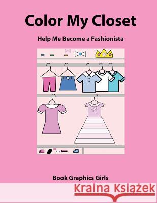 Color My Closet Help Me Become a Fashionista Book Graphics Girls 9781519721860 Createspace Independent Publishing Platform - książka