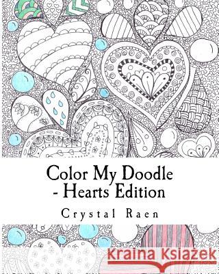Color My Doodle - Hearts Edition: Adult Coloring Book Crystal Raen 9781984920621 Createspace Independent Publishing Platform - książka