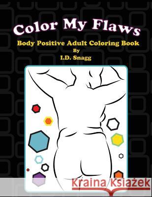 Color My Flaws: Body Positive Adult Coloring Book I. D. Snagg 9781532713415 Createspace Independent Publishing Platform - książka