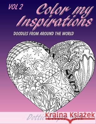Color My Inspirations Vol. 2: Doodles from Around the World Dottie Cooper Katz Dottie Cooper Katz 9781522974574 Createspace Independent Publishing Platform - książka