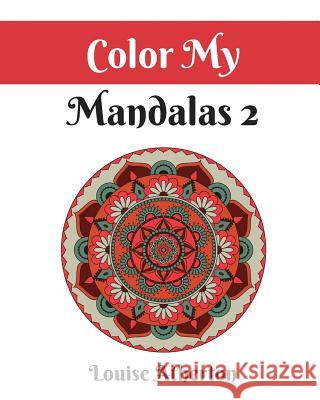 Color My Mandalas 2 Louise Atherton 9781545232217 Createspace Independent Publishing Platform - książka