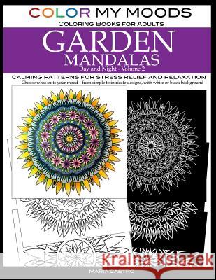 Color My Moods Coloring Books for Adults, Day and Night Garden Mandalas (Volume 2): Calming patterns for stress relief and relaxation to help cope wit Castro, Maria 9780692629710 Scribo Creative - książka
