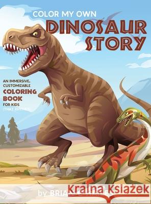 Color My Own Dinosaur Story: An Immersive, Customizable Coloring Book for Kids (That Rhymes!) Brian C. Hailes 9781951374204 Epic Edge Publishing - książka