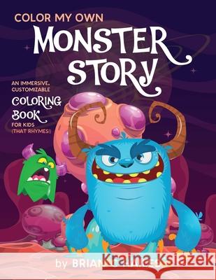 Color My Own Monster Story: An Immersive, Customizable Coloring Book for Kids (That Rhymes!) Brian C. Hailes 9781951374310 Epic Edge Publishing - książka