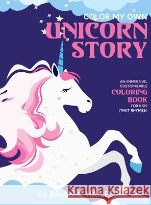 Color My Own Unicorn Story: An Immersive, Customizable Coloring Book for Kids (That Rhymes!) Brian C. Hailes 9781951374235 Epic Edge Publishing - książka