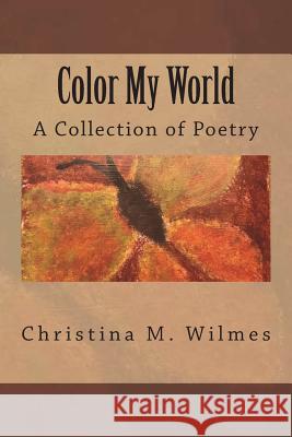 Color My World Christina M. Wilmes 9781984138262 Createspace Independent Publishing Platform - książka