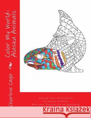 Color My World Alaska Animals Charlene Cagle 9781516808205 Createspace - książka