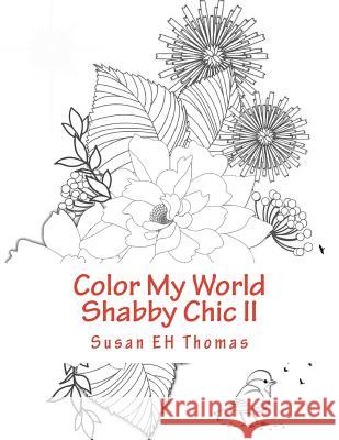 Color My World Shabby Chic II: Coloring Books for Grown Ups Susan E 9781985025332 Createspace Independent Publishing Platform - książka