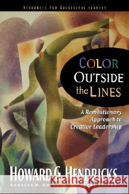 Color Outside the Lines: A Revolutionary Approach to Creative Leadership Hendricks, Howard 9780785289449 W Publishing Group - książka