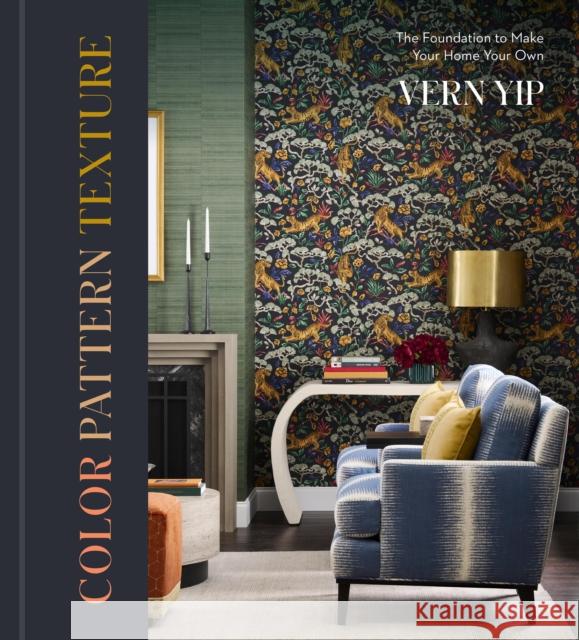 Color Pattern Texture: The Foundation to Make Your Home Your Own Vern Yip 9781454955467 Union Square & Co. - książka