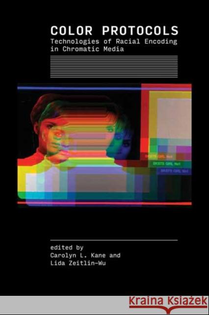 Color Protocols: Technologies of Racial Encoding in Chromatic Media Lida Zeitlin-Wu 9780262553506 MIT Press - książka